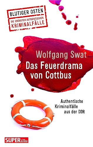 Beispielbild fr Das Feuerdrama von Cottbus (Blutiger Osten Band 75): Authentische Kriminalflle aus der DDR zum Verkauf von medimops