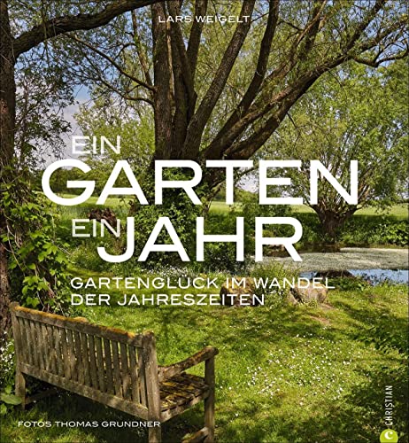 Stock image for Bildband Garten: Ein Garten, ein Jahr. Gartenglck im Wandel der Jahreszeiten. Von Frhling bis Winter: Ein traumhafter Naturgarten bietet Inspiration fr Gartengestaltung durch das Jahr. for sale by medimops