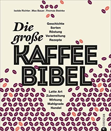 Stock image for Kaffeebuch: Die groe Kaffee-Bibel. Alles ber der Deutschen liebsten Wachmacher: Geschichte, Anbau, Sorten, Verarbeitung, Zubereitung und Rezepturen. Kaffeewissen total. for sale by medimops