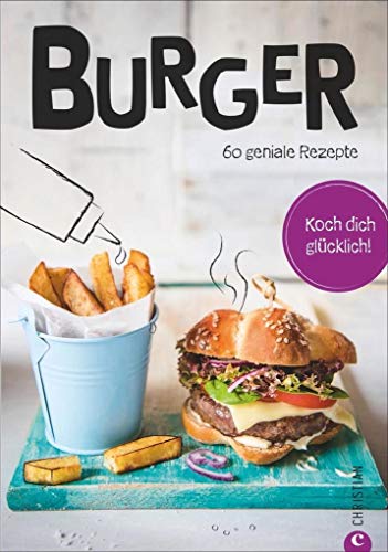 Stock image for Burger Kochbuch: Koch dich glcklich: Burger. 60 geniale Rezepte. Burger-Rezepte von Fleisch ber Meeresfrchte bis vegetarisch. Neue Rezeptideen fr Burger-Pattys von Hack bis vegan. for sale by medimops