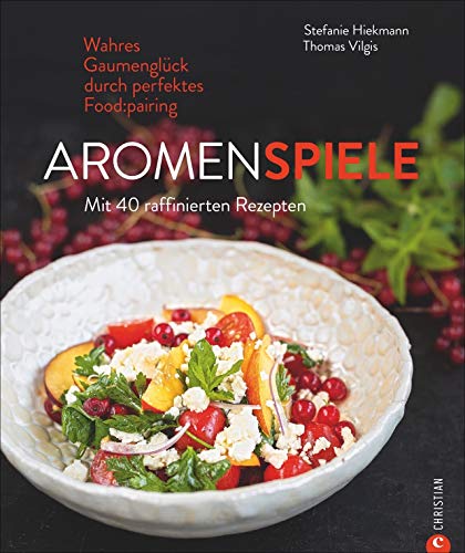 Beispielbild fr Kochbuch: Aromenspiele. Wahres Gaumenglck durch perfektes Foodpairing. Mit 40 Rezepten. zum Verkauf von medimops