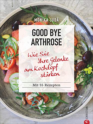 Beispielbild fr Kochbuch: Good bye Arthrose. Wie Sie Ihre Gelenke am Kochtopf strken. 70 Rezepte. zum Verkauf von medimops