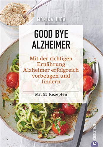 Beispielbild fr Kochbuch: Good Bye Alzheimer. Mit der richtigen Ernhrung Alzheimer erfolgreich vorbeugen und lindern. 55 Rezepte fr Genuss, Gesundheit und Gedchtnis. Vorbeugungs-Tipps einer Ernhrungsexpertin. zum Verkauf von medimops