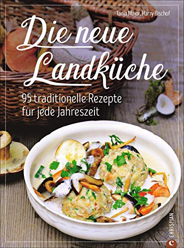 Beispielbild fr Die neue Landkche: 95 traditionelle Rezepte fr jede Jahreszeit zum Verkauf von medimops