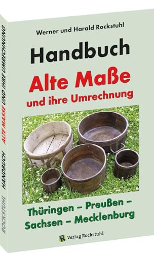 Beispielbild fr HANDBUCH - Alte Mae und ihre Umrechnung - Thringen ? Preuen ? Sachsen ? Mecklenburg: Alte Thringische, Schsische, Mecklenburgische und Preuische Mae zum Verkauf von medimops