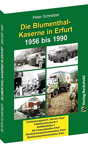 9783959662802: Die BLUMENTHAL-KASERNE in Erfurt 1956-1990: Fla-Raketenregiment-4 "Hermann Danz" | Feldbckereikompanie 4 |Sanittsbataillon 4 | ... | Bezirkstransportkommandantur Erfurt
