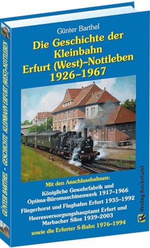 9783959664110: Die Geschichte der Bahnlinie Erfurt /West - Nottleben 1926-1967: Mit den Anschlussbahnen: Knigliche Gewehrfabrik und Optima-Bromaschinenwerk ... 1939-2003 sowie die Erfurter S-Bahn 1976-1994