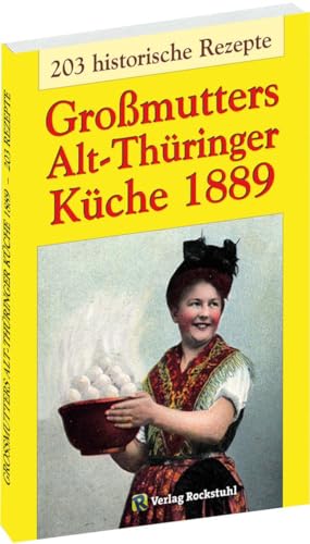 Stock image for Gromutters Alt-Thringer Kche 1889: Kochbuch mit 203 historische Rezepte aus Thringen for sale by Revaluation Books