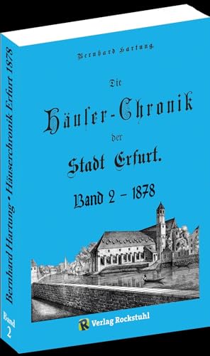 Beispielbild fr Die Huser-Chronik der Stadt Erfurt 1878 - Band 2 von 2 zum Verkauf von Blackwell's