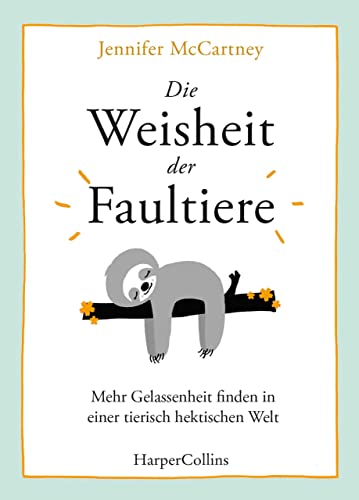 Stock image for Die Weisheit der Faultiere - Mehr Gelassenheit finden in einer tierisch hektischen Welt for sale by medimops