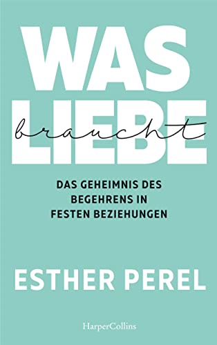 Imagen de archivo de Was Liebe braucht - Das Geheimnis des Begehrens in festen Beziehungen -Language: german a la venta por GreatBookPrices