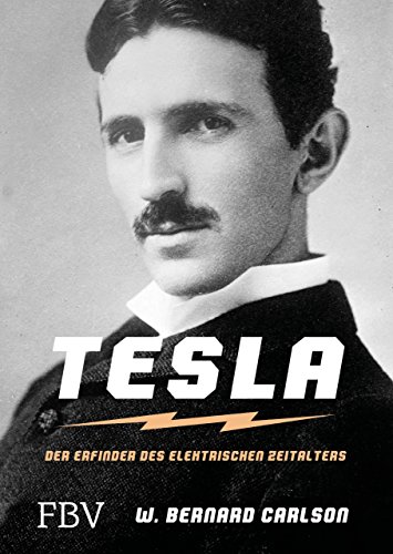 Nikola Tesla: Der Erfinder des elektrischen Zeitalters (FBV Geschichte) - Carlson, W. Bernard