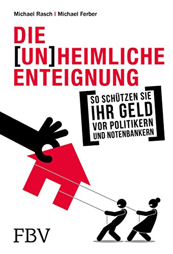 Beispielbild fr Die (un)heimliche Enteignung: So schtzen Sie Ihr Geld vor Politikern und Notenankern zum Verkauf von medimops