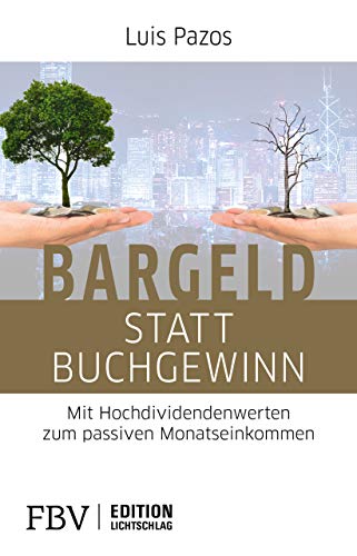 Stock image for Bargeld statt Buchgewinn: Mit Hochdividendenwerten zum passiven Monatseinkommen (Edition Lichtschlag) for sale by medimops