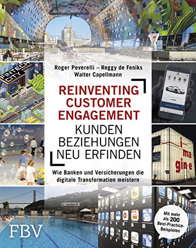 Beispielbild fr Reinventing Customer Engagement ? Kundenbeziehungen neu erfinden: Wie Banken und Versicherungen die digitale Transformation meistern ? Mit mehr als 200 Best-Practice-Beispielen zum Verkauf von medimops