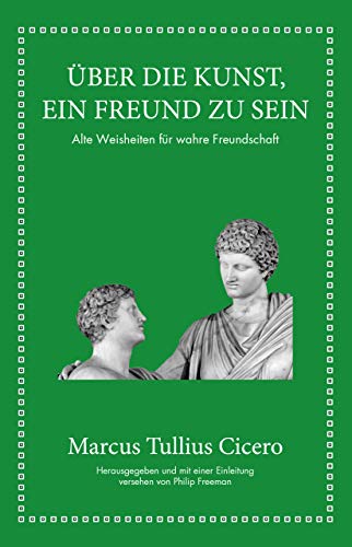 Stock image for Marcus Tullius Cicero: ber die Kunst ein Freund zu sein: Alte Weisheiten fr wahre Freundschaft for sale by medimops
