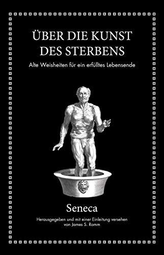 Seneca: Über die Kunst des Sterbens - Lucius Annaeus Seneca|James S. Romm