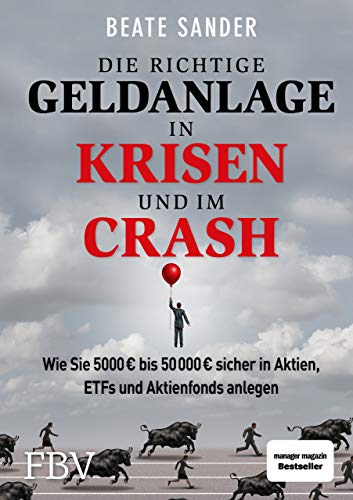 Beispielbild fr Die richtige Geldanlage in Krisen und im Crash: Wie Sie 5000 ? bis 50 000 ? sicher in Aktien, ETFs und Aktienfonds anlegen! zum Verkauf von medimops