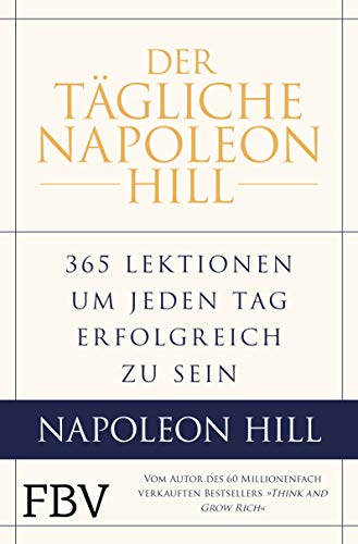 Imagen de archivo de Der tgliche Napoleon Hill: 365 Lektionen, um jeden Tag erfolgreich zu sein a la venta por Revaluation Books