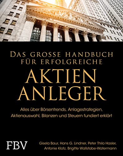 Stock image for Das groe Handbuch fr erfolgreiche Aktien-Anleger: Alles ber Brsentrends, Anlagestrategien, Aktienauswahl, Bilanzen und Steuern fundiert erklrt for sale by Revaluation Books