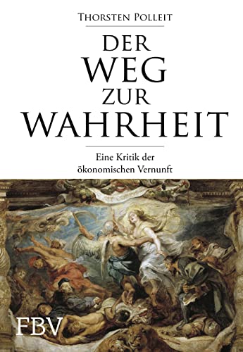 Beispielbild fr Der Weg zur Wahrheit: Eine Kritik der konomischen Vernunft zum Verkauf von medimops