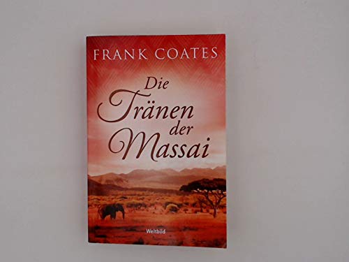Beispielbild fr Die Trnen der Massai : Roman / Frank Coates ; aus dem Englischen von Regina Winter zum Verkauf von Versandantiquariat Felix Mcke