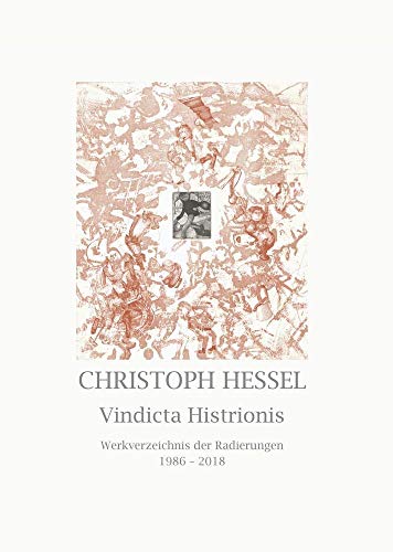 Beispielbild fr Christoph Hessel - Vindicta Histrionis : Werkverzeichnis der Radierungen 1986-2018 zum Verkauf von Buchpark