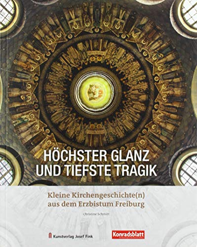 9783959762359: Hchster Glanz und tiefste Tragik - Kleine Kirchengeschichte(n) aus dem Erzbistum Freiburg