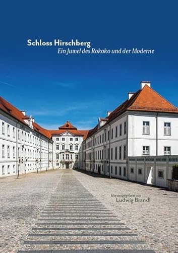 Imagen de archivo de Schloss Hirschberg - Ein Juwel des Rokoko und der Moderne a la venta por Revaluation Books