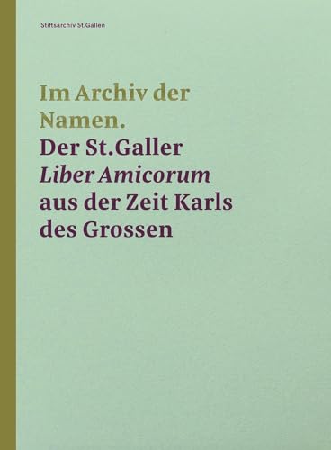 Stock image for Im Archiv der Namen - Der St.Galler Liber Amicorum aus der Zeit Karls des Grossen for sale by Revaluation Books