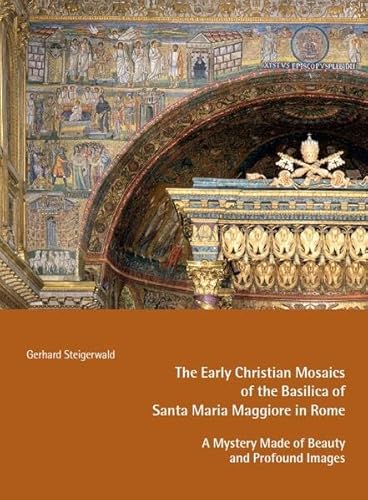 Beispielbild fr The Early Mosaics of the Basilica of Santa Maria Maggiore in Rome - A Mystery Made of Beauty and Profound Images zum Verkauf von GreatBookPrices