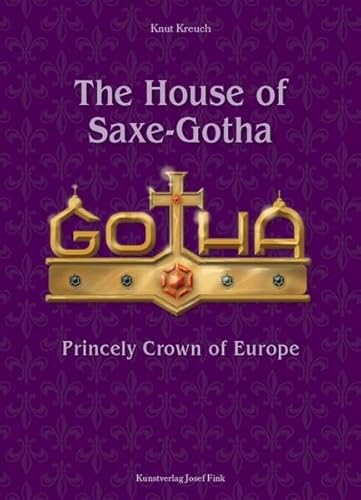 Imagen de archivo de The House of Saxe-Gotha - Princely Crown of Europe a la venta por GreatBookPrices