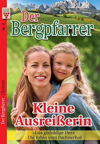 9783959796019: Der Bergpfarrer Nr. 4: Kleine Ausreierin / Das geduldige Herz / Die Erbin vom Pachnerhof: Ein Kelter Books Heimatroman