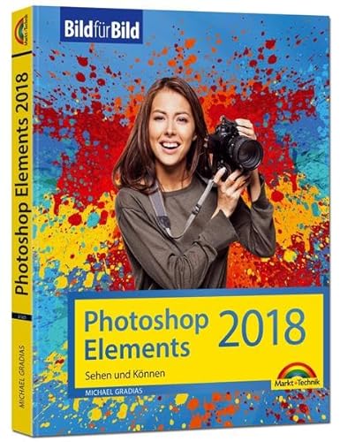 Imagen de archivo de Photoshop Elements 2018 - Bild fr Bild erklrt - zur aktuellen Version von Adobe Photoshop Elements a la venta por Ammareal