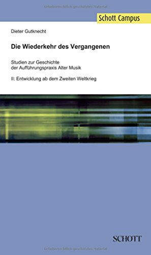 9783959830508: Die Wiederkehr des Vergangenen: Studien zur Geschichte der Auffhrungspraxis Alter Musik, Band 2: Entwicklung ab dem Zweiten Weltkrieg