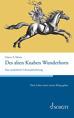 Beispielbild fr Des alten Knaben Wunderhorn: Eine musikalische Lebensspielanleitung zum Verkauf von medimops