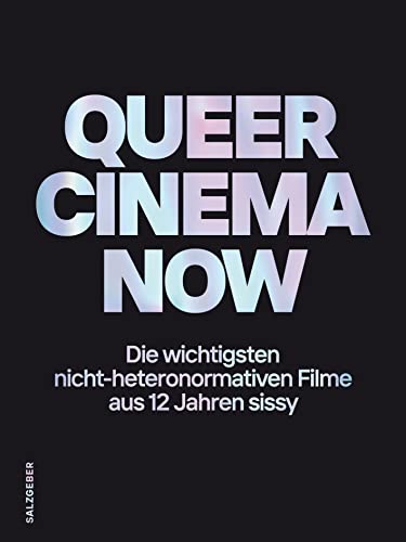 Stock image for Queer Cinema Now: Die wichtigsten nicht-heteronormativen Filme aus 12 Jahren sissy for sale by Revaluation Books
