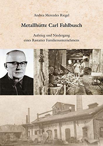 9783960040309: Metallhtte Carl Fahlbusch: Aufstieg und Niedergang eines Rastatter Familienunternehmens