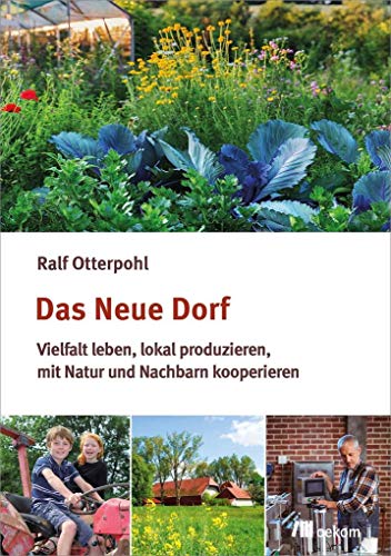 9783960060130: Das neue Dorf: Vielfalt leben, lokal produzieren, mit Natur und Nachbarn kooperieren