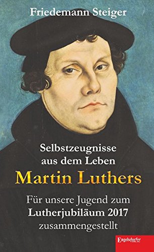 9783960080596: Selbstzeugnisse aus dem Leben Martin Luthers: Fr unsere Jugend zum Lutherjubilum 2017 zusammengestellt