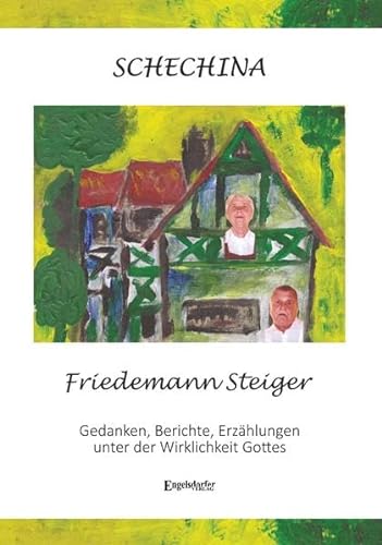 SCHECHINA: Gedanken, Berichte, Erzählungen unter der Wirklichkeit Gottes - Friedemann Steiger