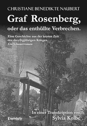 Imagen de archivo de Graf Rosenberg, oder das enthüllte Verbrechen. Eine Geschichte aus der letzten Zeit des drey igjährigen Krieges: Ein Schauerroman in einer Transkription von Sylvia Kolbe a la venta por HPB Inc.