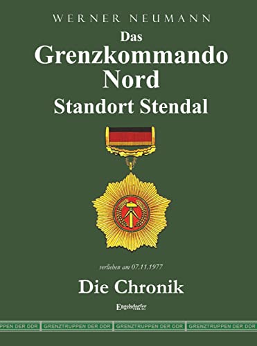 9783960089667: Das Grenzkommando Nord. Standort Stendal. Die Chronik.: Gedient von der Ostsee bis zum Harz
