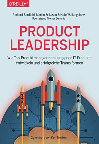 9783960090687: Product Leadership: Wie Top-Produktmanager herausragende IT-Produkte entwickeln und erfolgreiche Teams formen