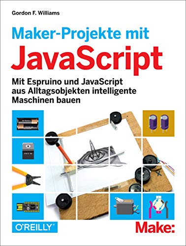 Imagen de archivo de Maker-Projekte mit JavaScript: Mit Espruino und JavaScript aus Alltagsobjekten intelligente Maschinen bauen a la venta por Ammareal