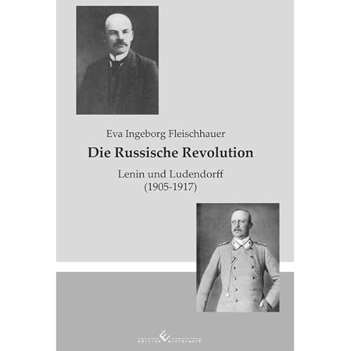 9783960142478: Die Russische Revolution: Lenin und Ludendorff (1905 - 1917) - Fleischhauer, Eva Ingeborg