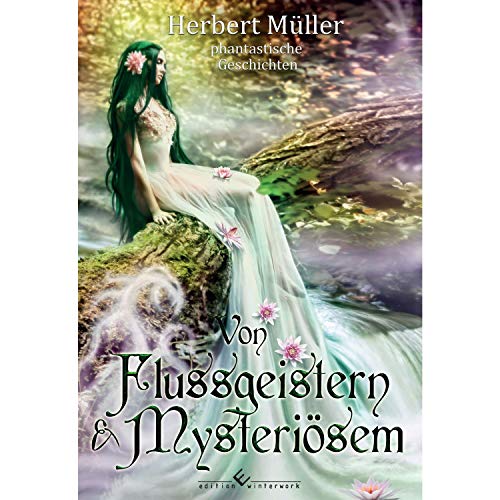 9783960145929: Von Flussgeistern & Mysterisem: Phantastische Geschichten - Mller, Herbert