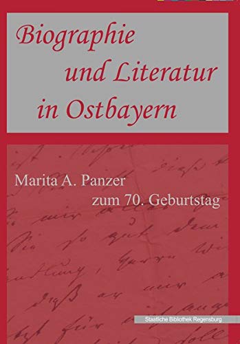 Stock image for Biographie und Literatur in Ostbayern: Marita A. Panzer zum 70. Geburtstag (Kataloge und Schriften der Staatlichen Bibliothek Regensburg) for sale by medimops