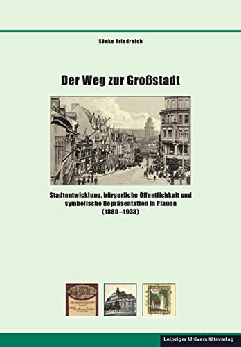 9783960231332: Der Weg zur Grostadt: Stadtentwicklung, brgerliche ffentlichkeit und symbolische Reprsentation in Plauen (1880-1933)
