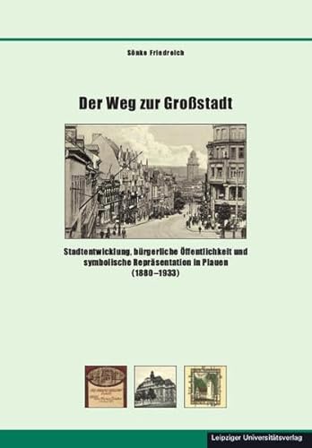 Stock image for Der Weg zur Grostadt: Stadtentwicklung, brgerliche ffentlichkeit und symbolische Reprsentation in Plauen (1880-1933) for sale by Revaluation Books